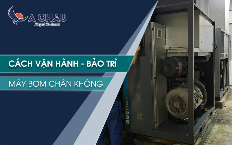  Cách vận hành và bảo trì máy bơm chân không