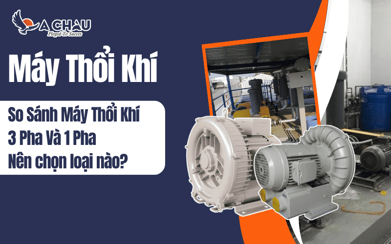  So sánh máy thổi khí 3 pha và 1 pha: Nên chọn loại nào?