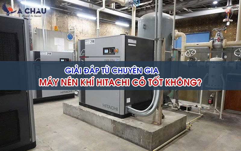  Máy nén khí Hitachi có tốt không? Giải đáp từ chuyên gia