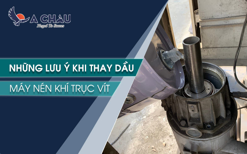  Những lưu ý khi thay dầu máy nén khí trục vít