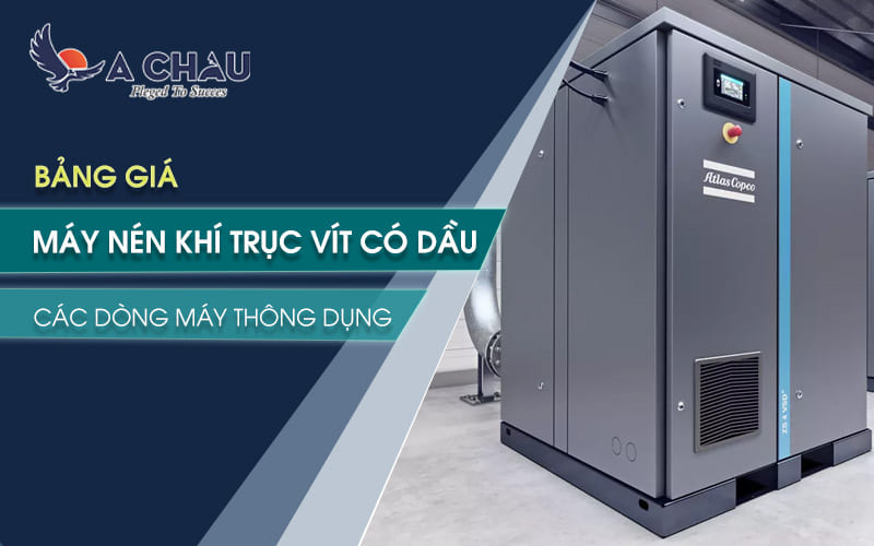  Bảng giá máy nén khí trục vít có dầu và các dòng máy thông dụng