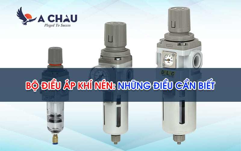  Bộ điều áp khí nén: Những điều cần biết?