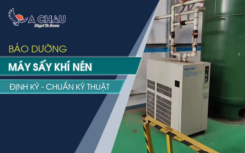  Bảo dưỡng máy sấy khí nén định kỳ: Quy trình &amp; Chi phí tham khảo