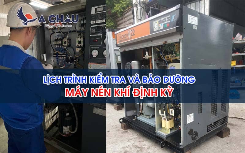  Lịch trình kiểm tra và bảo dưỡng máy nén khí định kỳ