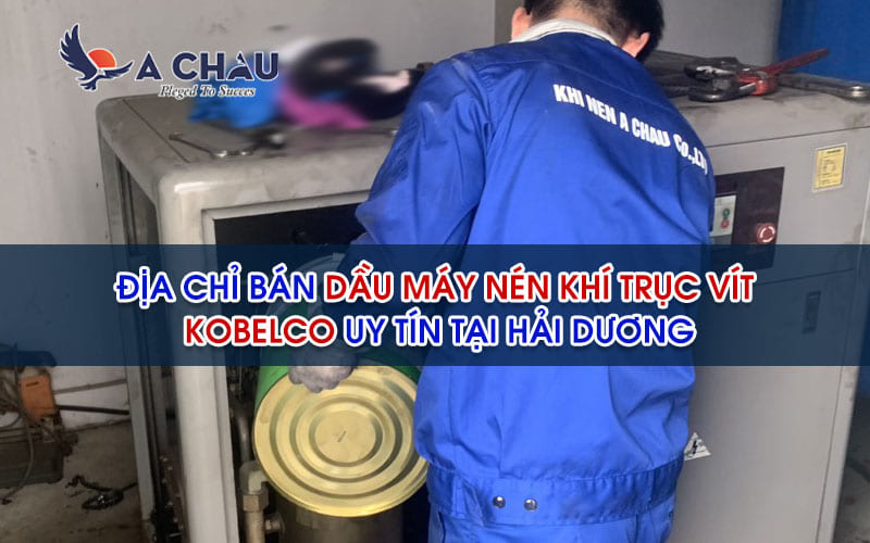  Địa chỉ bán dầu máy nén khí trục vít Kobelco uy tín tại Hải Dương