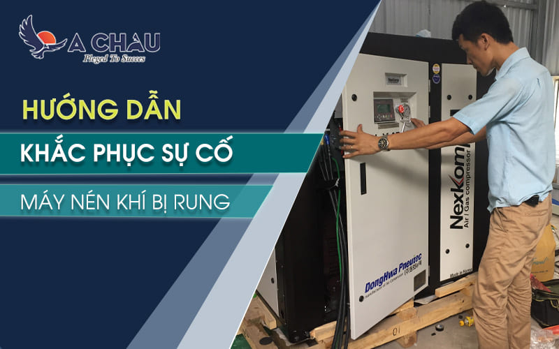  Hướng dẫn khắc phục sự cố máy nén khí bị rung