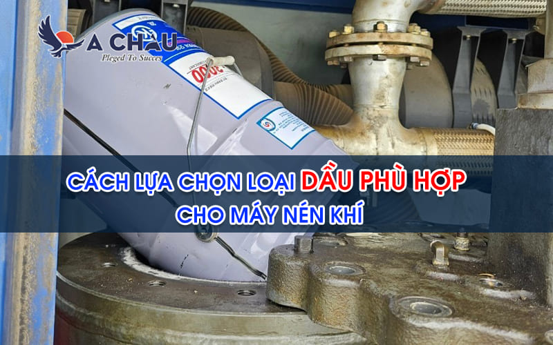  Cách lựa chọn loại dầu phù hợp cho máy nén khí