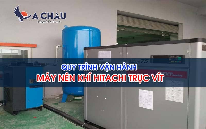 Quy trình vận hành máy nén khí Hitachi trục vít
