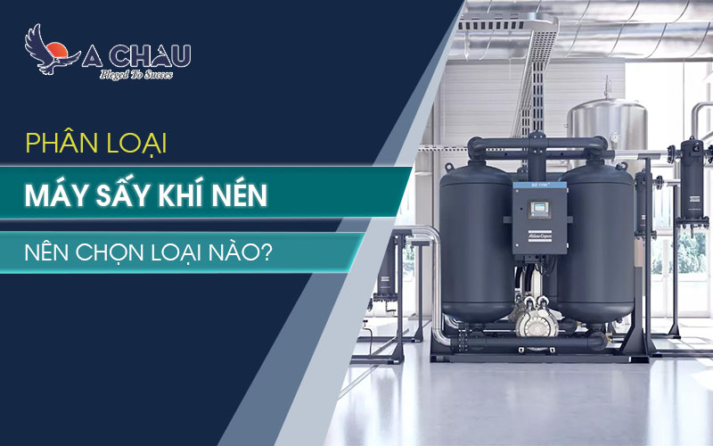  Các loại máy sấy khí nén hiện nay – Nên chọn loại nào?