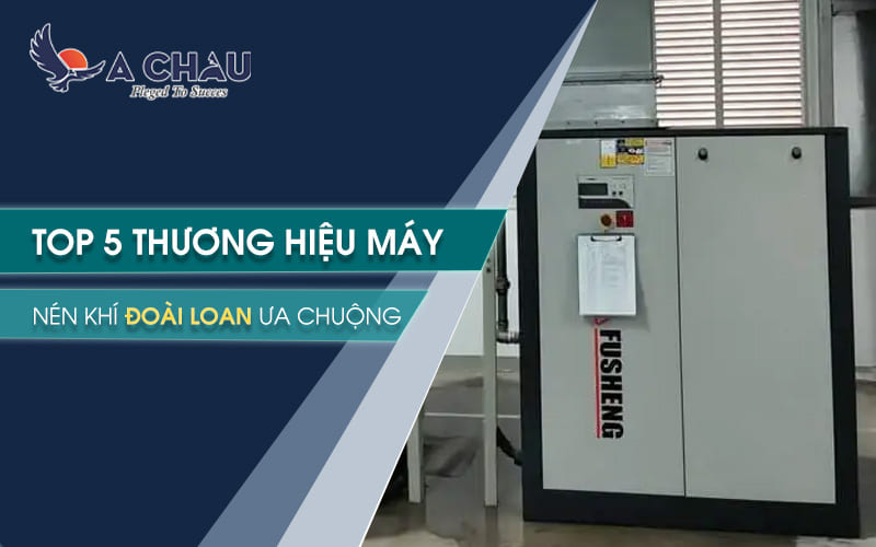  Top 5 thương hiệu máy nén khí Đài Loan được ưa chuộng nhất
