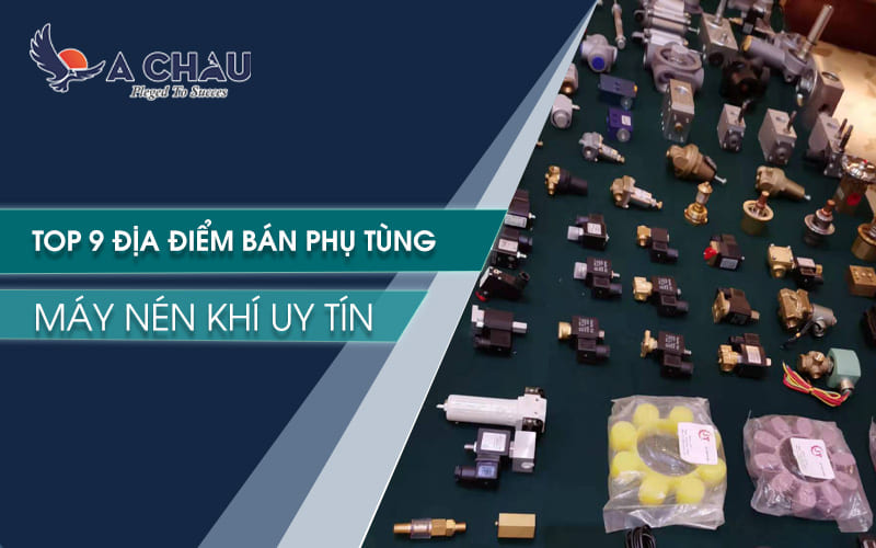  Top 9 địa điểm bán phụ tùng máy nén khí uy tín