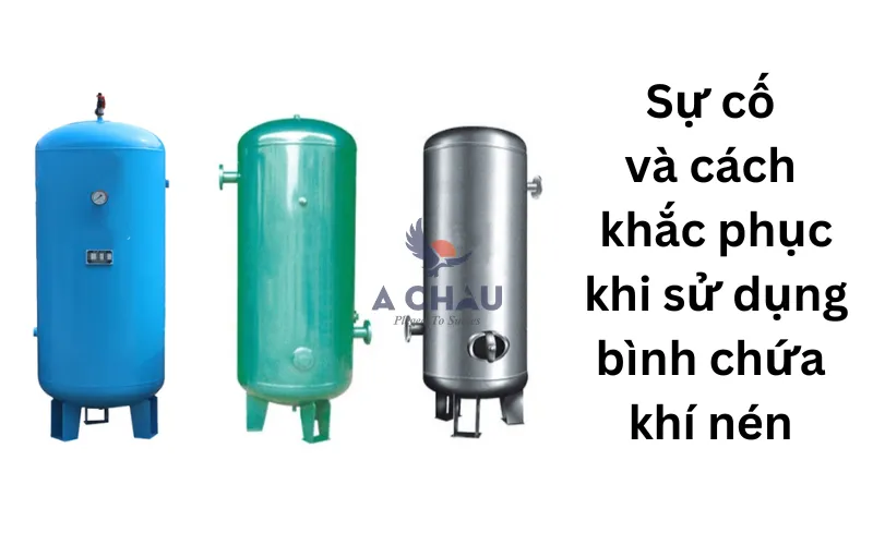  7 sự cố và cách khắc phục khi sử dụng bình chứa khí nén