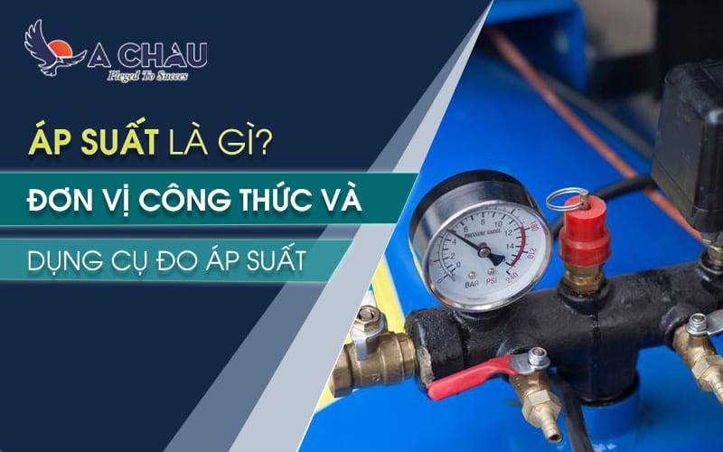  Áp suất là gì? Đơn vị công thức và dụng cụ đo áp suất