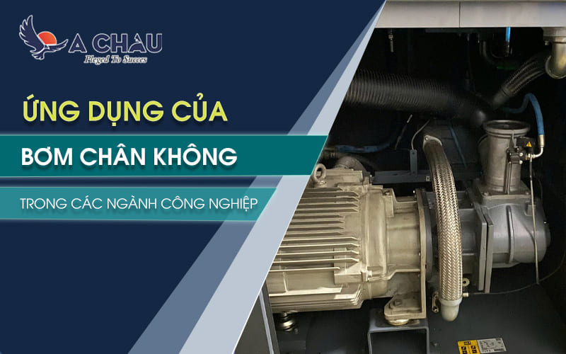  Ứng dụng của bơm chân không trong các ngành công nghiệp
