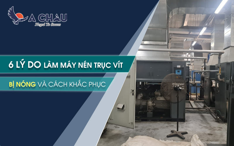 6 lý do làm máy nén khí trục vít bị nóng và cách khắc phục