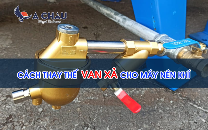  Cách thay thế van xả cho máy nén khí