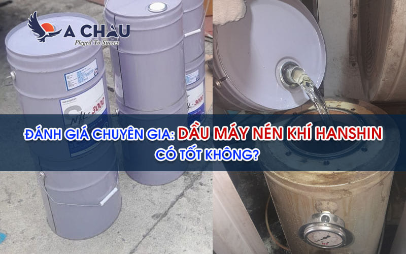  Đánh giá chuyên gia: Dầu máy nén khí Hanshin có tốt không?