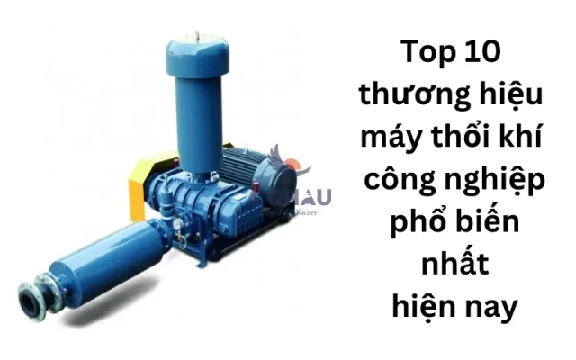  Top 10 thương hiệu máy thổi khí công nghiệp phổ biến nhất hiện nay
