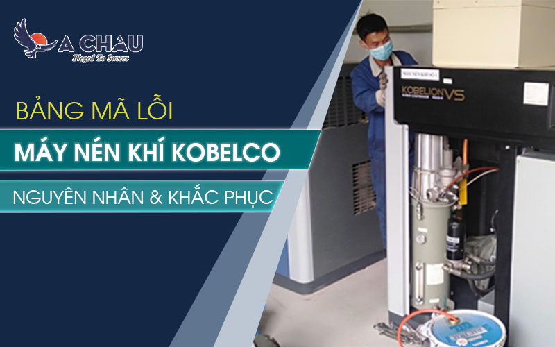  Bảng mã lỗi máy nén khí Kobelco – Nguyên nhân &amp; Cách khắc phục
