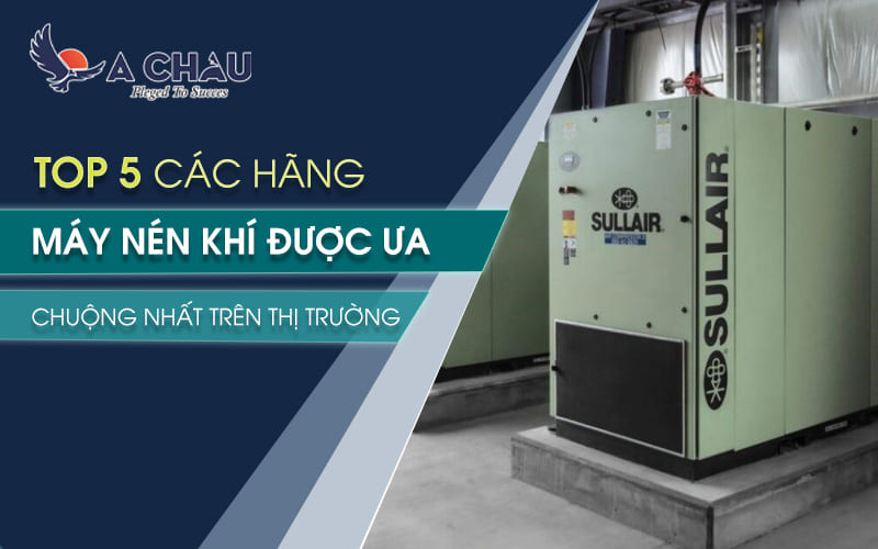  Top 5 các hãng máy nén khí được ưa chuộng nhất trên thị trường