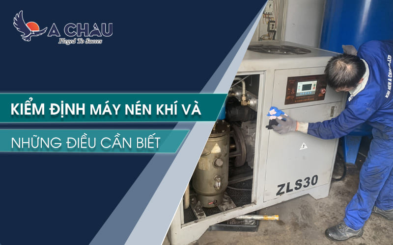  Kiểm định máy nén khí cần chú ý những gì? Bảng giá kiểm định và mức phạt